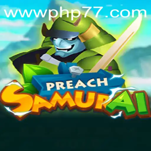 Unveiling the Realm of PreachSamurai: An In-Depth Exploration of the Game and PHP77.VIP